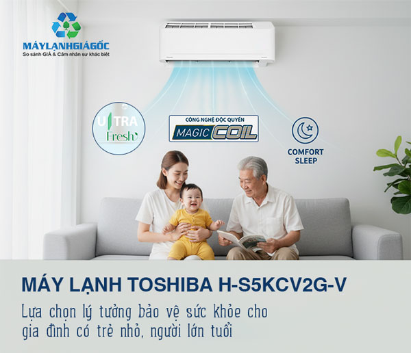 Máy lạnh Toshiba H-S5KCV2G-V lựa chọn lý tưởng cho gia đình có trẻ nhỏ và người lớn tuổi